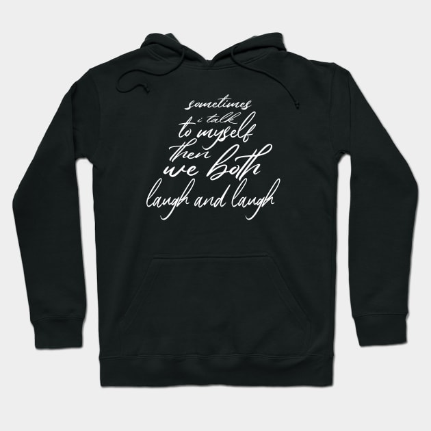 sometimes i talk to myself then we both laugh and laugh Hoodie by designnas2